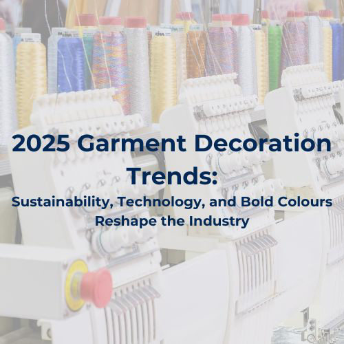 Transparent embroidery machine image with '2025 Garment Decoration Trends: Sustainability, Technology and Bold Colours Reshape the Industry' 
